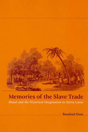 Cover image for Memories of the Slave Trade: Ritual and Historical Imagination in Sierra Leone