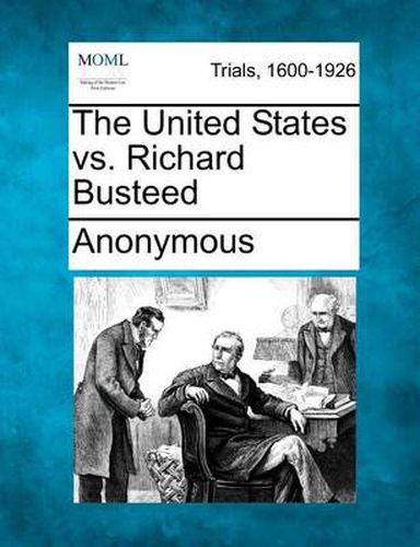 The United States vs. Richard Busteed