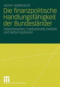 Cover image for Die Finanzpolitische Handlungsfahigkeit Der Bundeslander: Determinanten, Institutionelle Defizite Und Reformoptionen