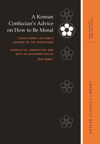 Cover image for A Korean Confucian's Advice on How to Be Moral: Tasan Chong Yagyong's Reading of the Zhongyong