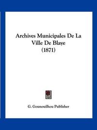 Cover image for Archives Municipales de La Ville de Blaye (1871)