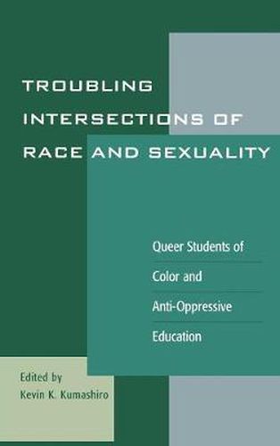 Troubling Intersections of Race and Sexuality: Queer Students of Color and Anti-Oppressive Education