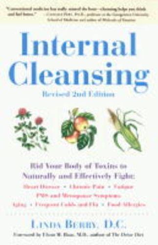 Cover image for Internal Cleansing: Rid Your Body of Toxins to Naturally and Effectively Fight Heart Disease, Chronic Pain, Fatigue, Pms and Menopause Symptoms, and More