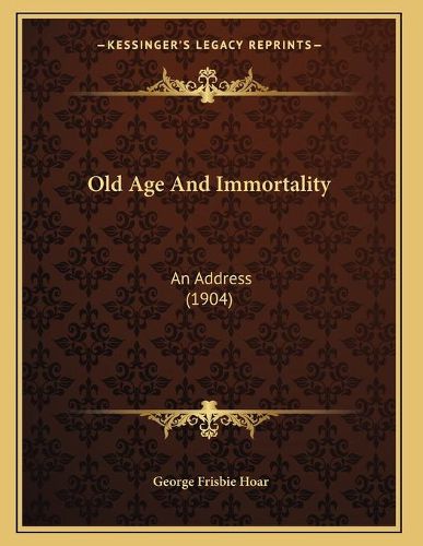 Old Age and Immortality: An Address (1904)