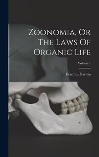 Cover image for Zoonomia, Or The Laws Of Organic Life; Volume 1