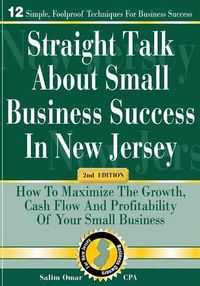 Cover image for Straight Talk about Small Business Success in New Jersey: 2nd Edition: How to Maximize the Growth, Cash Flow and Profitability of Your Small Business