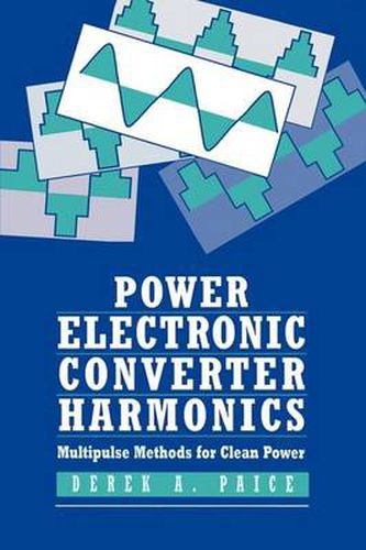 Cover image for Power Electronics Converter Harmonics: Multipulse Methods for Clean Power