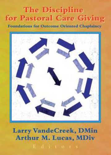 Cover image for The Discipline for Pastoral Care Giving: Foundations for Outcome Oriented Chaplaincy