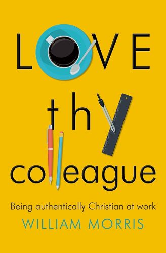 Cover image for Love Thy Colleague: Being authentically Christian at work