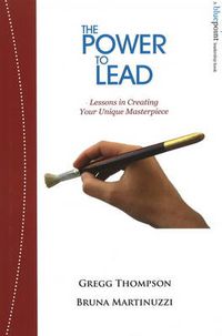 Cover image for The Power to Lead: Lessons in Creating Your Unique Masterpiece