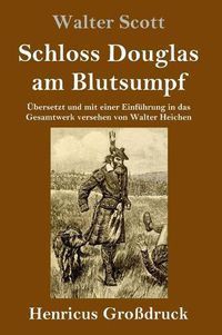 Cover image for Schloss Douglas am Blutsumpf (Grossdruck): UEbersetzt und mit einer Einfuhrung in das Gesamtwerk versehen von Walter Heichen