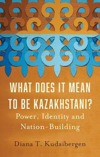 Cover image for What Does It Mean to Be Kazakhstani?