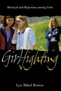Cover image for Girlfighting: Betrayal and Rejection among Girls