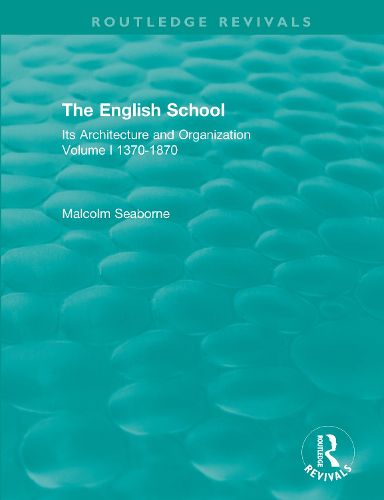 Cover image for The English School: Its Architecture and Organization 1370-1870