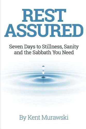 Cover image for Rest Assured: Seven Days to Stillness, Sanity and the Sabbath You Need