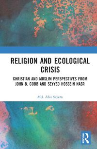 Cover image for Religion and Ecological Crisis: Christian and Muslim Perspectives from John B. Cobb and Seyyed Hossein Nasr