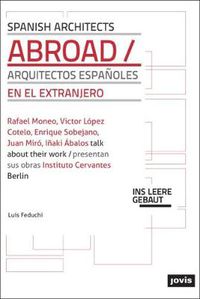 Cover image for Spanish Architects Abroad: Arquitectos Espanoles en el Extranjero Rafael Moneo/Victor Lopez Cotelo/EnriqueSoBeJano/Juan Miro/Inaki Abalos