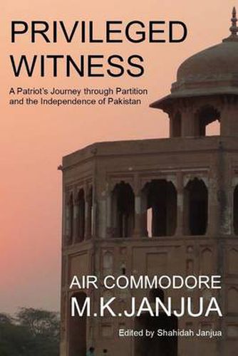 Cover image for Privileged Witness: A Patriot's Journey Through Partition and the Independence of Pakistan