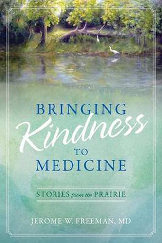 Cover image for Bringing Kindness to Medicine: Stories from the Prairie
