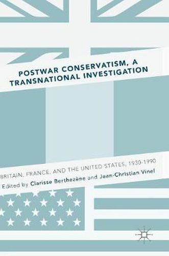 Cover image for Postwar Conservatism, A Transnational Investigation: Britain, France, and the United States, 1930-1990