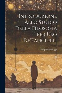 Cover image for Introduzione Allo Studio Della Filosofia per Uso De'Fanciulli