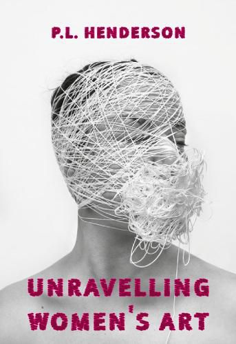 Cover image for Unravelling Women's Art: Creators, Rebels, & Innovators in Textile Arts