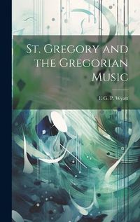 Cover image for St. Gregory and the Gregorian Music