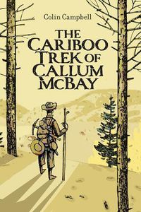 Cover image for The Cariboo Trek of Callum McBay