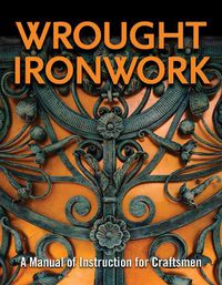 Cover image for Wrought Ironwork: A Manual of Instruction for Craftsmen