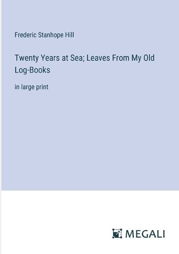 Twenty Years at Sea; Leaves From My Old Log-Books