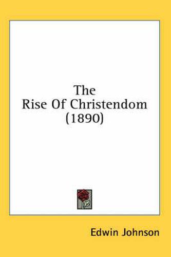 Cover image for The Rise of Christendom (1890)