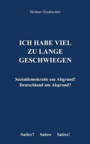 Cover image for Ich habe viel zu lange geschwiegen: Sozialdemokratie am Abgrund! Deutschlad am Abgrund?