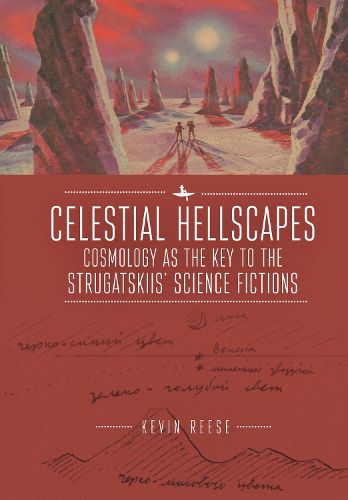 Cover image for Celestial Hellscapes: Cosmology as the Key to the Strugatskiis' Science Fictions