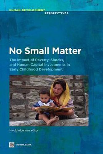 Cover image for No Small Matter: The Impact of Poverty, Shocks, and Human Capital Investments in Early Childhood Development