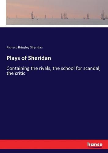 Cover image for Plays of Sheridan: Containing the rivals, the school for scandal, the critic