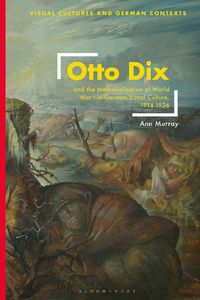 Cover image for Otto Dix and the Memorialization of World War I in German Visual Culture, 1914-1936