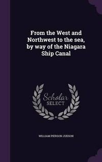 Cover image for From the West and Northwest to the Sea, by Way of the Niagara Ship Canal