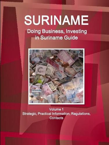 Cover image for Suriname: Doing Business, Investing in Suriname Guide Volume 1 Strategic, Practical Information, Regulations, Contacts