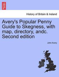 Cover image for Avery's Popular Penny Guide to Skegness, with Map, Directory, Andc. Second Edition