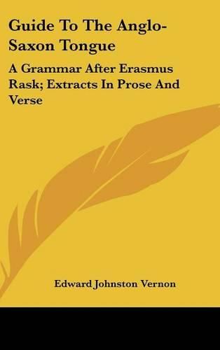 Cover image for Guide to the Anglo-Saxon Tongue: A Grammar After Erasmus Rask; Extracts in Prose and Verse