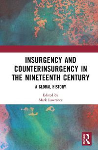 Cover image for Insurgency and Counterinsurgency in the Nineteenth Century: A Global History
