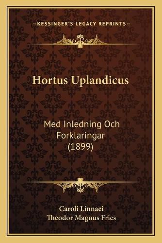 Hortus Uplandicus: Med Inledning Och Forklaringar (1899)