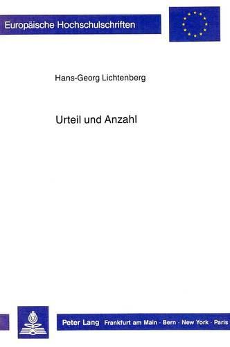 Urteil Und Anzahl: Untersuchungen Zu Gottlob Freges Philosophischen Bemuehungen Um Eine Begruendung Der Arithmetik Aus Der Logik