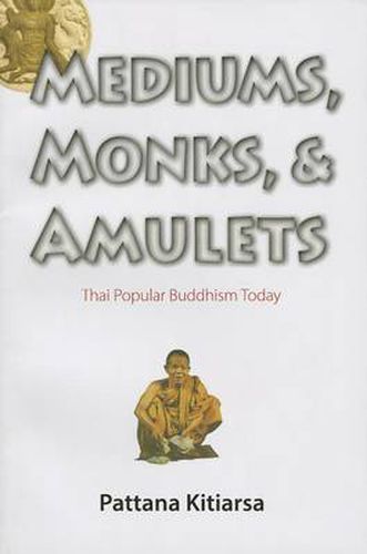 Cover image for Mediums, Monks, and Amulets: Thai Popular Buddhism Today