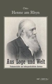 Cover image for Aus Loge und Welt: Freimaurerische und kulturgeschichtliche Aufsatze: Aus Fraktur ubertragen