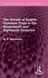 Cover image for The Growth of English Overseas Trade in the Seventeenth and Eighteenth Centuries