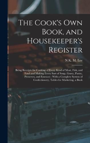 Cover image for The Cook's Own Book, and Housekeeper's Register