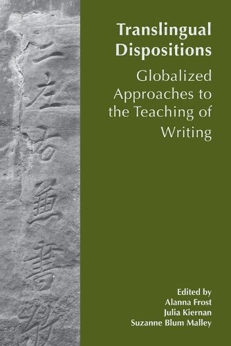 Cover image for Translingual Dispositions: The Affordances of Globalized Approaches to the Teaching of Writing