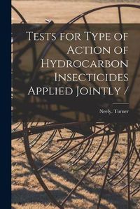 Cover image for Tests for Type of Action of Hydrocarbon Insecticides Applied Jointly /