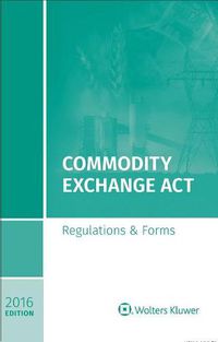 Cover image for Commodity Exchange ACT: Regulations and Forms 2016